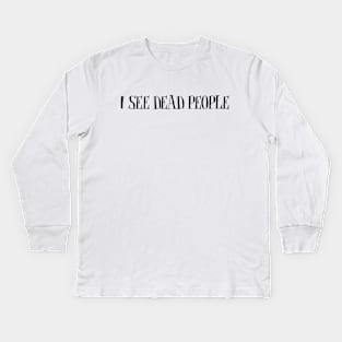 I see dead people Kids Long Sleeve T-Shirt